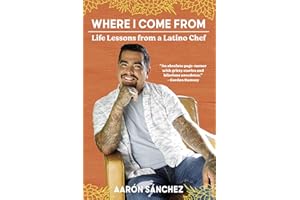 Where I Come From: Life Lessons from a Latino Chef