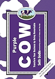 Purple Cow, New Edition: Transform Your Business by Being Remarkable