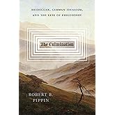 The Culmination: Heidegger, German Idealism, and the Fate of Philosophy