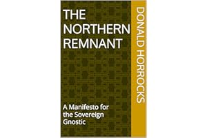 The Northern Remnant: A Manifesto for the Sovereign Gnostic (NAVIGATING THE LIGHT SERIES Book 2)
