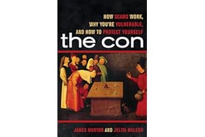 The Con: How Scams Work, Why You're Vulnerable, and How to Protect Yourself