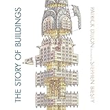 The Story of Buildings: From the Pyramids to the Sydney Opera House and Beyond