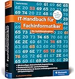 IT-Handbuch für Fachinformatiker: Für Fachinformatiker der Bereiche Anwendungsentwicklung und Systemintegration. Inkl. Prüfungsfragen und Praxisübungen