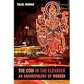 The Cow in the Elevator: An Anthropology of Wonder