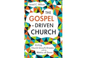 The Gospel-Driven Church: Uniting Church Growth Dreams with the Metrics of Grace