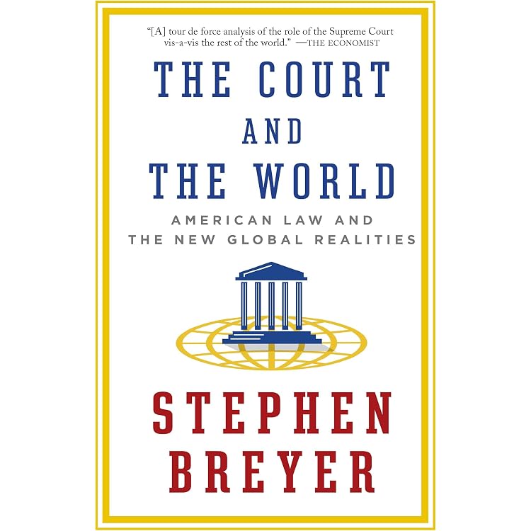 The Court and the World: American Law and the New Global Realities: Breyer,  Stephen: 9781101912072: Amazon.com: Books