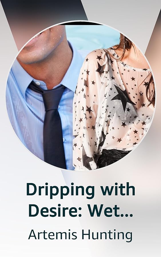 Dripping with Desire Wet Clothes Stories Kindle Vella