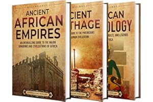 Ancient Africa and African Mythology: An Enthralling Guide to Empires, Civilizations, Myths, Fables, and Legends (Exploring t