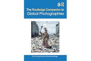 The Routledge Companion to Global Photographies (Routledge Art History and Visual Studies Companions)