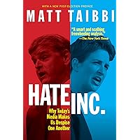 Hate, Inc.: Why Today’s Media Makes Us Despise One Another
