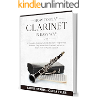 How to Play Clarinet in Easy Way: Learn How to Play Clarinet in Easy Way by this Complete beginner’s guide Step by Step… book cover