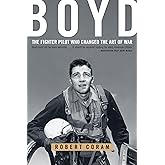 Boyd: The Fighter Pilot Who Changed the Art of War