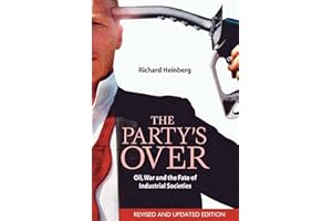 The Party's Over: Oil, War and the Fate of Industrial Societies