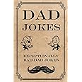 Dad Jokes: Exceptionally Bad Dad Jokes (Terribly Good Dad Jokes)