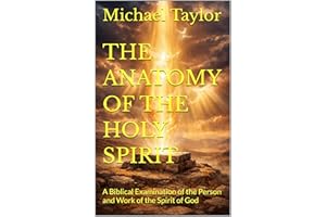 THE ANATOMY OF THE HOLY SPIRIT: A Biblical Examination of the Person and Work of the Spirit of God (THE ANATOMY BIBLE SERIES 