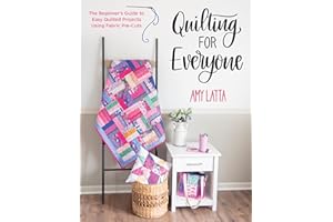 Quilting for Everyone: The Beginner's Guide to Easy Quilted Projects Using Fabric Pre-Cuts