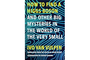 How to Find a Higgs Boson—and Other Big Mysteries in the World of the Very Small