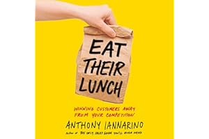 Eat Their Lunch: Winning Customers Away from Your Competition