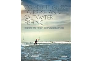 Complete Guide to Fresh and Saltwater Fishing: Conventional Tackle. Fly Fishing. Spinning. Ice Fishing. Lures. Flies. Natural