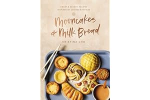 Mooncakes and Milk Bread: Sweet and Savory Recipes Inspired by Chinese Bakeries (A James Beard Award-Winning Cookbook. The Pe