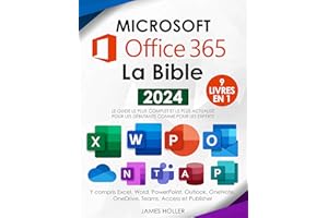 Microsoft Office 365 La Bible: [9 en 1] Le guide le plus complet et le plus actualisé pour Excel, Word, PowerPoint, Outlook, 