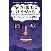 The Doubter's Companion: A Dictionary of Aggressive Common Sense