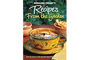 Rosalind Creasy's Recipes from the Garden: 200 Exciting Recipes from the Author of The Complete Book of Edible Landscaping