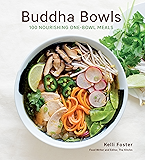 Buddha Bowls: 100 Nourishing One-Bowl Meals
