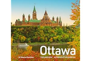 Ottawa Then and Now: An Illustrated History of Parliament Hill and the Rideau Canal (French Edition)