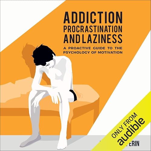 Download Addiction, Procrastination, and Laziness: A Proactive Guide to the Psychology of Motivation PDF