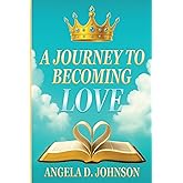 A Journey to Becoming Love