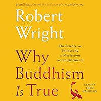 Why Buddhism Is True: The Science and Philosophy of Enlightenment