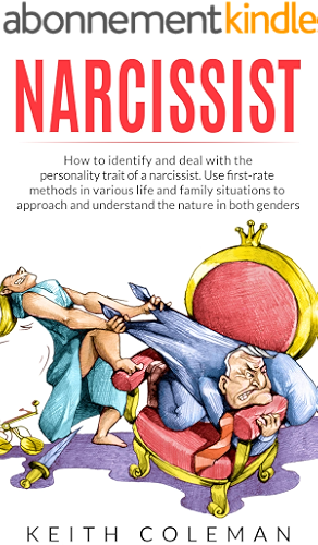Download Narcissist: How to Identify and Deal with the Personality Trait of a Narcissist. Use First-Rate Methods in Various Life and Family Situations to Approach ... the Nature in Both Genders (English Edition) PDF