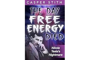 The Day Free Energy Died: Nikola Tesla's Nightmare (Nikola Tesla - Suppressed History Book 1)