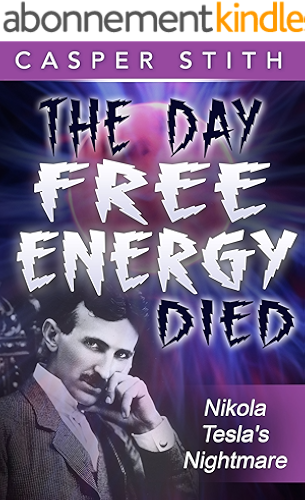 Download The Day Free Energy Died: Nikola Tesla's Nightmare (Nikola Tesla - Suppressed History Book 1) (English Edition) PDF