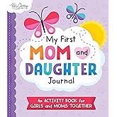 My First Mom and Daughter Journal: The Perfect Mother's Day Gift to Celebrate the Special Bond between Mom and Daughter!