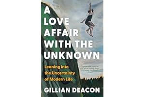 A Love Affair with the Unknown: Leaning into the Uncertainty of Modern Life