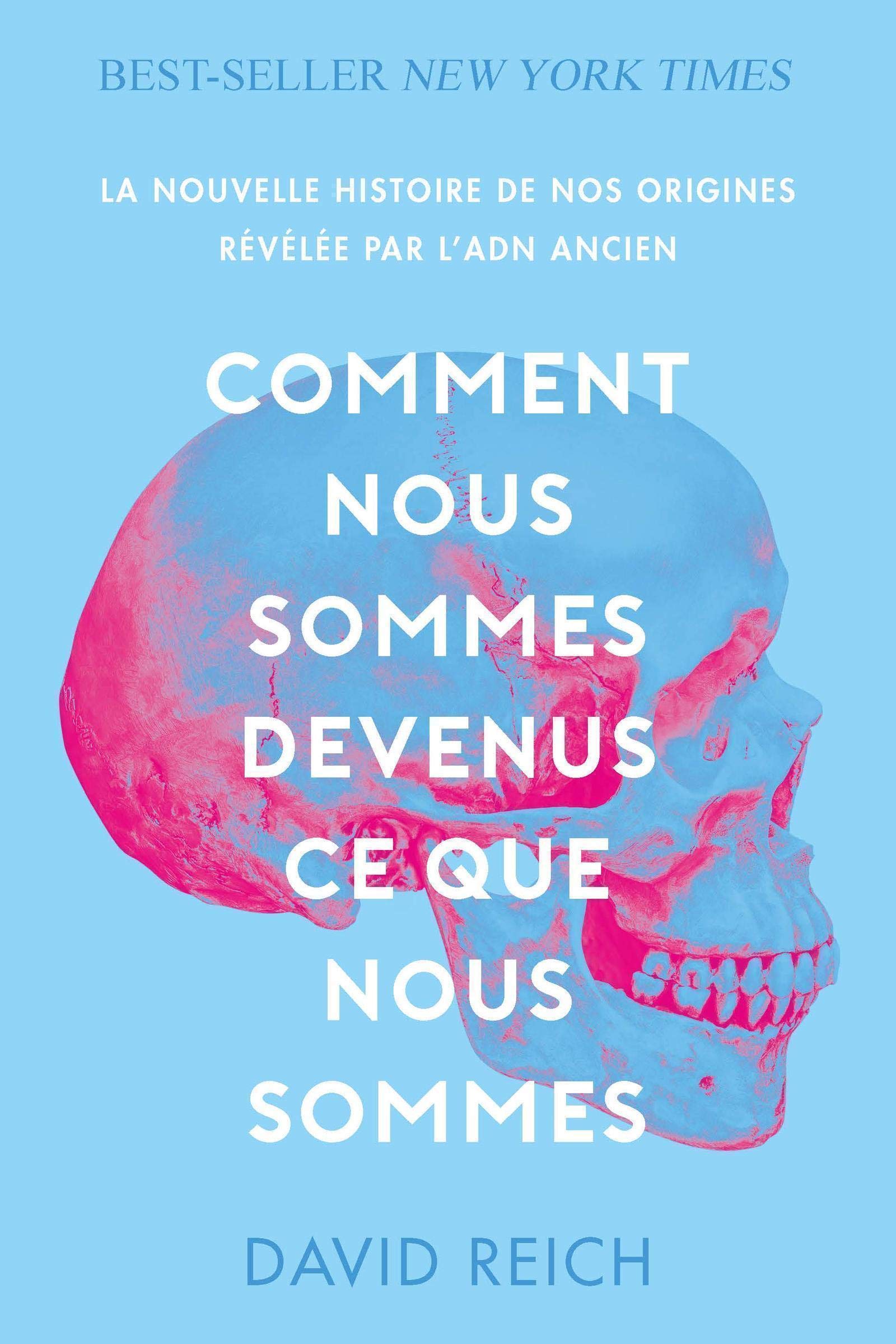 Amazon Fr Comment Nous Sommes Devenus Ce Que Nous Sommes La Nouvelle Histoire De Nos Origines Revelee Par L Adn Ancien Reich David Livres