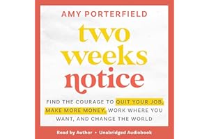 Two Weeks Notice: Find the Courage to Quit Your Job, Make More Money, Work Where You Want, and Change the World