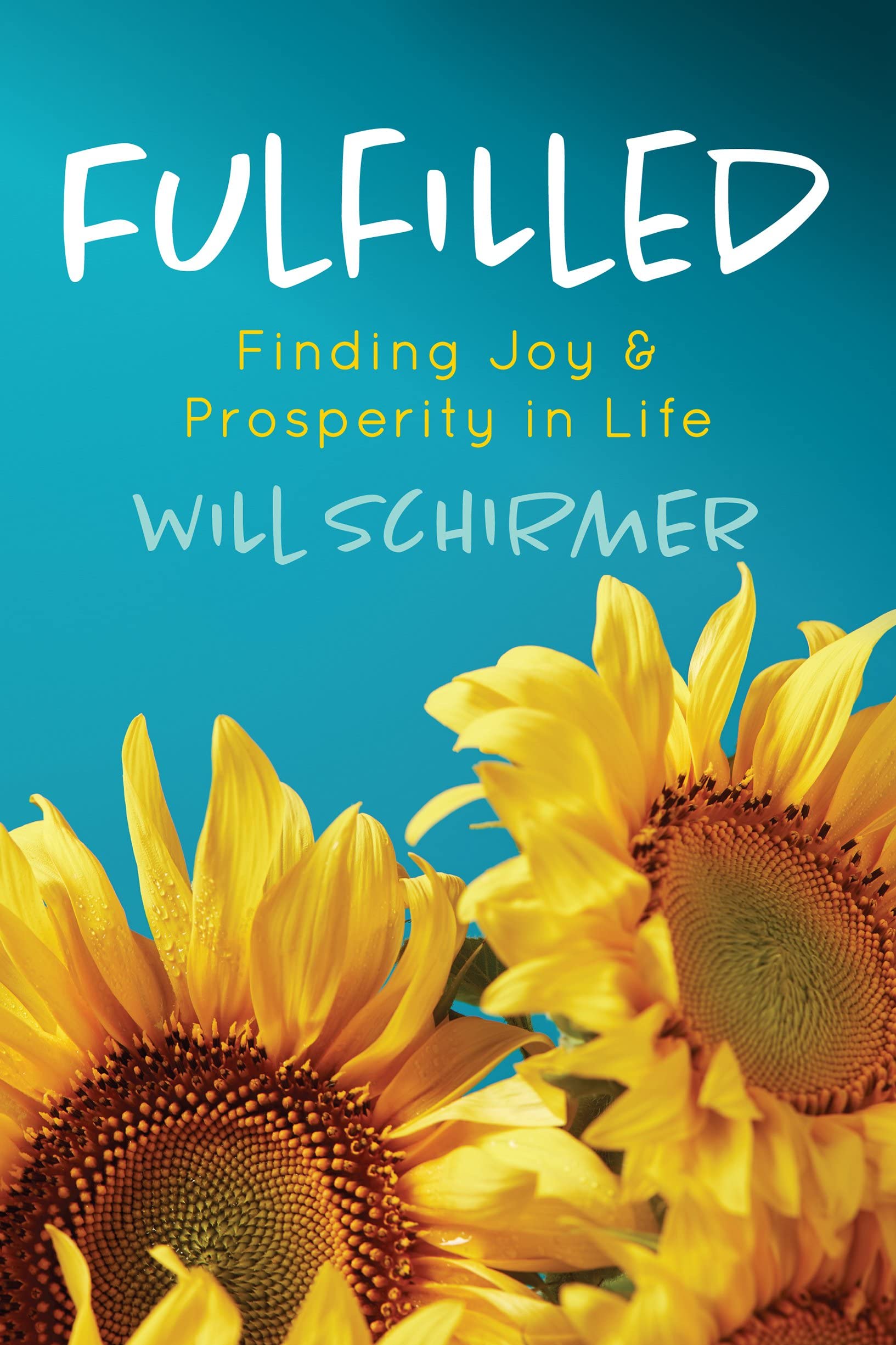 Fulfilled: Finding Joy and Prosperity in Life: Schirmer, Will: 9781631956577: Amazon.com: Books