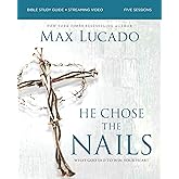 He Chose the Nails Bible Study Guide + Streaming Video, Updated Edition: What God Did to Win Your Heart (A Bible Study for Easter and Lent)