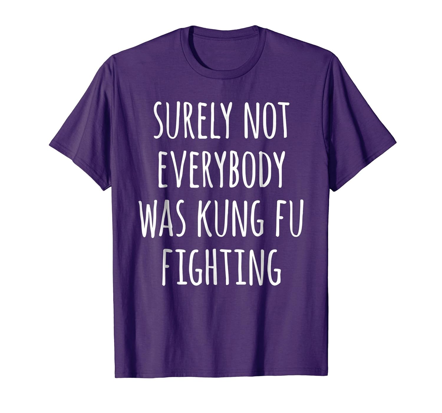 Surely Not Everybody Was Kung Fu Fighting Hilarious T Shirtln Lntee Surely Not Everybody Was Kung Fu Fighting Hilarious T Shirtln Lntee