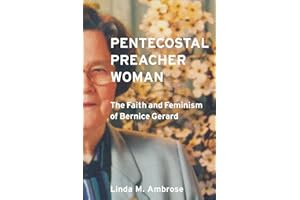 Pentecostal Preacher Woman: The Faith and Feminism of Bernice Gerard