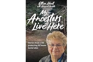 My Ancestors Live Here: Stories from a Life Protecting Mi’kmaw Burial Sites