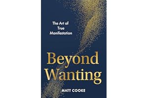 Beyond Wanting: The Art of True Manifestation