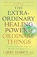The Extraordinary Healing Power of Ordinary Things: Fourteen Natural Steps to Health and Happiness