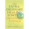 The Extraordinary Healing Power of Ordinary Things: Fourteen Natural Steps to Health and Happiness