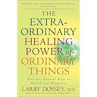 The Extraordinary Healing Power of Ordinary Things: Fourteen Natural Steps to Health and Happiness