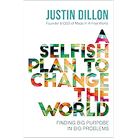 A Selfish Plan to Change the World: Finding Big Purpose in Big Problems book cover