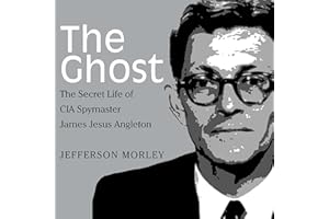 The Ghost: The Secret Life of CIA Spymaster James Jesus Angleton